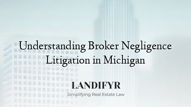 Understanding Broker Negligence Litigation in Michigan