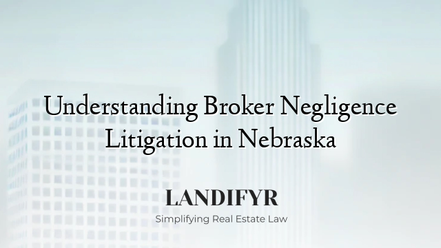 Understanding Broker Negligence Litigation in Nebraska