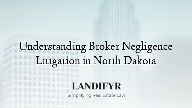 Understanding Broker Negligence Litigation in North Dakota