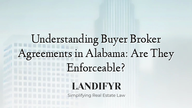 Understanding Buyer Broker Agreements in Alabama: Are They Enforceable?