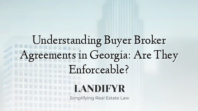 Understanding Buyer Broker Agreements in Georgia: Are They Enforceable?