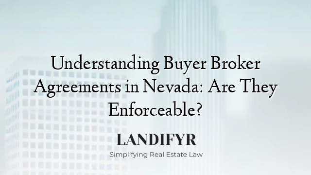 Understanding Buyer Broker Agreements in Nevada: Are They Enforceable?
