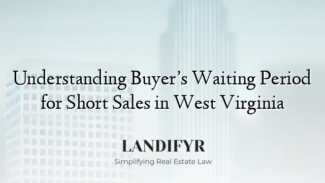 Understanding Buyer’s Waiting Period for Short Sales in West Virginia