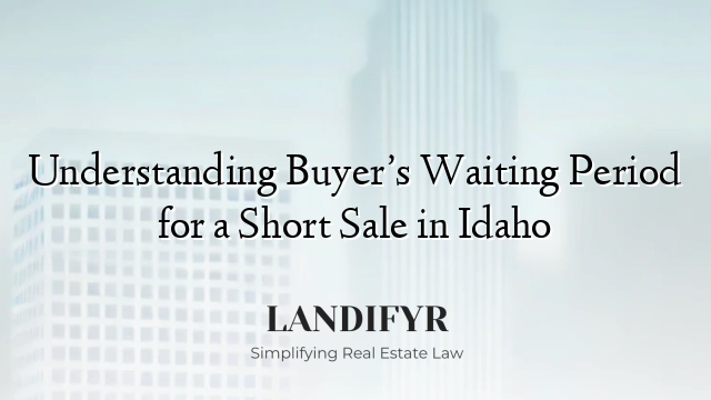 Understanding Buyer’s Waiting Period for a Short Sale in Idaho