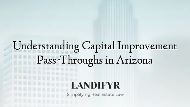 Understanding Capital Improvement Pass-Throughs in Arizona