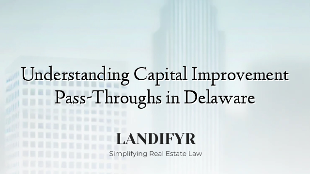 Understanding Capital Improvement Pass-Throughs in Delaware