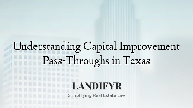 Understanding Capital Improvement Pass-Throughs in Texas