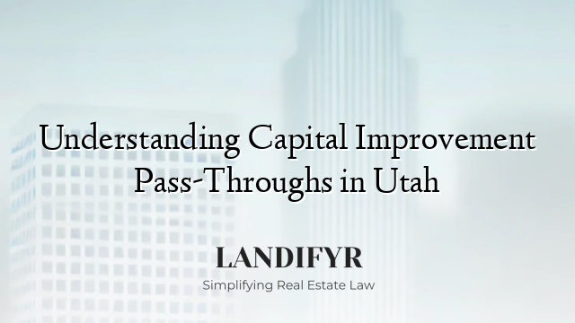 Understanding Capital Improvement Pass-Throughs in Utah