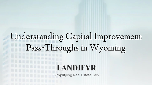 Understanding Capital Improvement Pass-Throughs in Wyoming