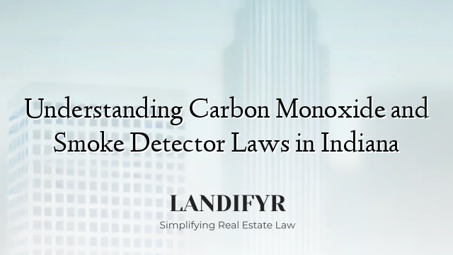 Understanding Carbon Monoxide and Smoke Detector Laws in Indiana