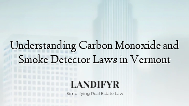Understanding Carbon Monoxide and Smoke Detector Laws in Vermont