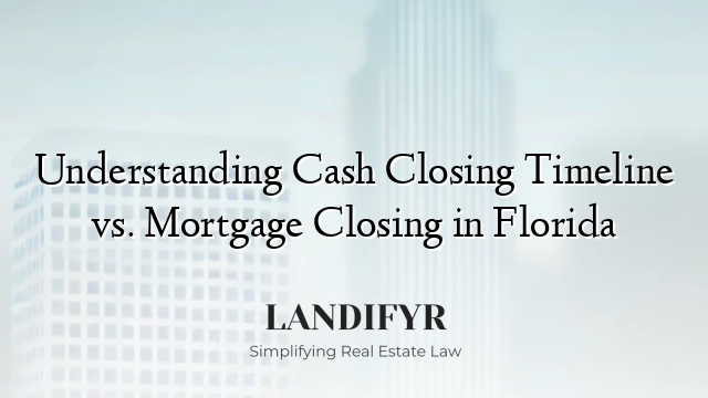 Understanding Cash Closing Timeline vs. Mortgage Closing in Florida
