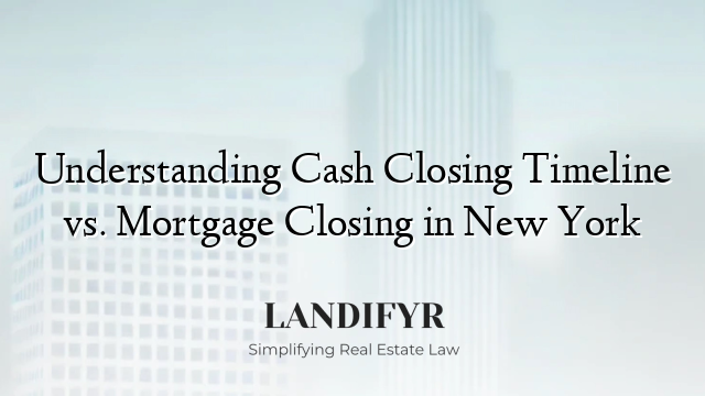 Understanding Cash Closing Timeline vs. Mortgage Closing in New York