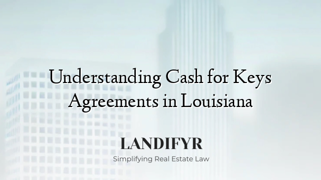 Understanding Cash for Keys Agreements in Louisiana