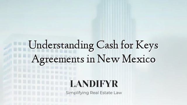 Understanding Cash for Keys Agreements in New Mexico