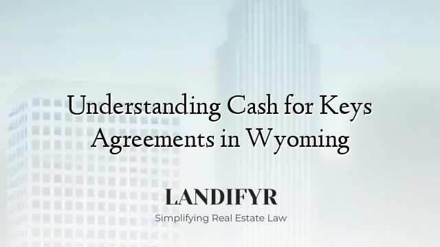 Understanding Cash for Keys Agreements in Wyoming