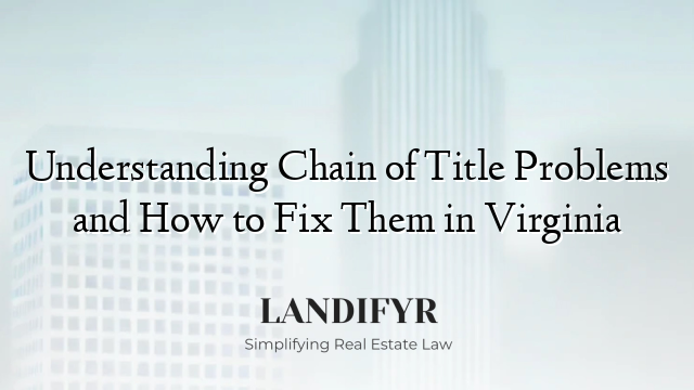 Understanding Chain of Title Problems and How to Fix Them in Virginia
