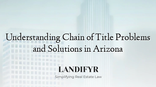 Understanding Chain of Title Problems and Solutions in Arizona