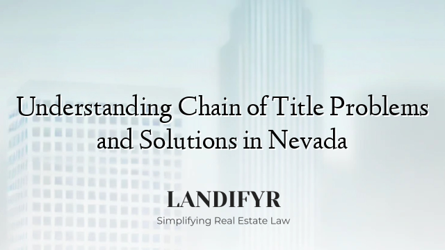 Understanding Chain of Title Problems and Solutions in Nevada
