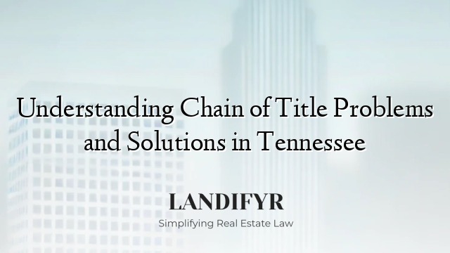 Understanding Chain of Title Problems and Solutions in Tennessee