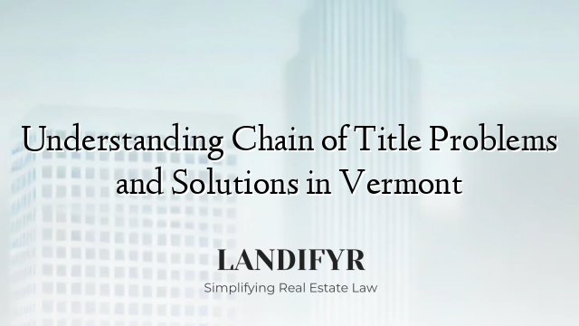 Understanding Chain of Title Problems and Solutions in Vermont