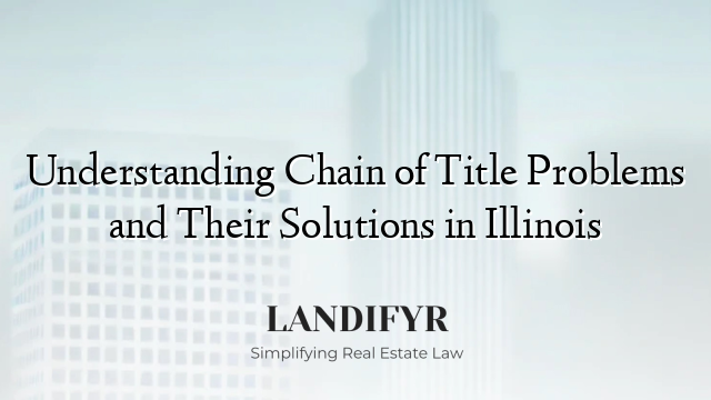 Understanding Chain of Title Problems and Their Solutions in Illinois