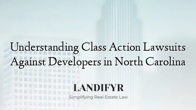 Understanding Class Action Lawsuits Against Developers in North Carolina