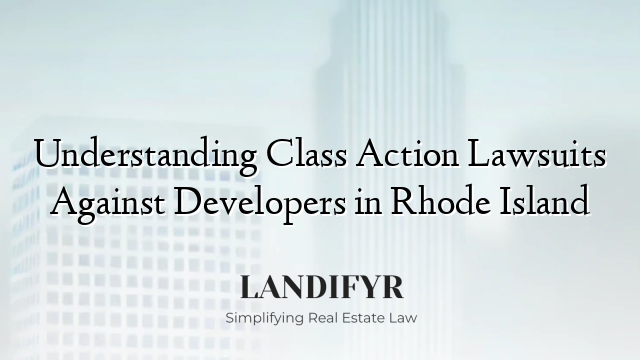 Understanding Class Action Lawsuits Against Developers in Rhode Island