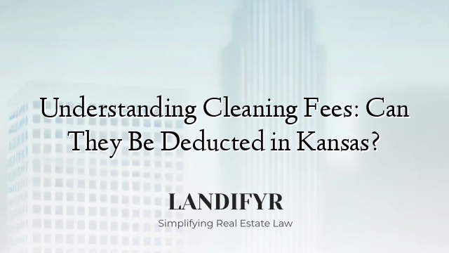 Understanding Cleaning Fees: Can They Be Deducted in Kansas?
