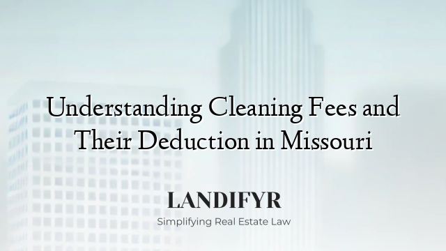 Understanding Cleaning Fees and Their Deduction in Missouri