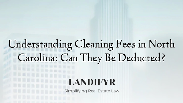 Understanding Cleaning Fees in North Carolina: Can They Be Deducted?