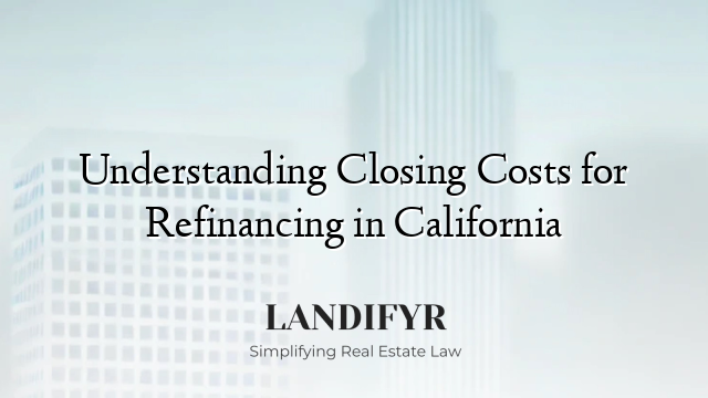 Understanding Closing Costs for Refinancing in California