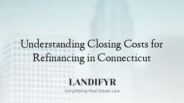 Understanding Closing Costs for Refinancing in Connecticut