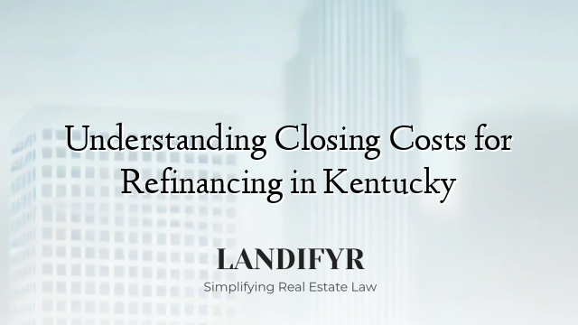 Understanding Closing Costs for Refinancing in Kentucky