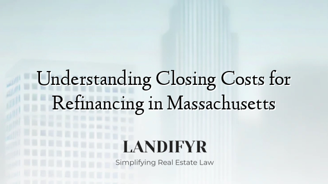 Understanding Closing Costs for Refinancing in Massachusetts