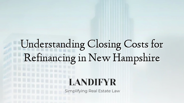 Understanding Closing Costs for Refinancing in New Hampshire