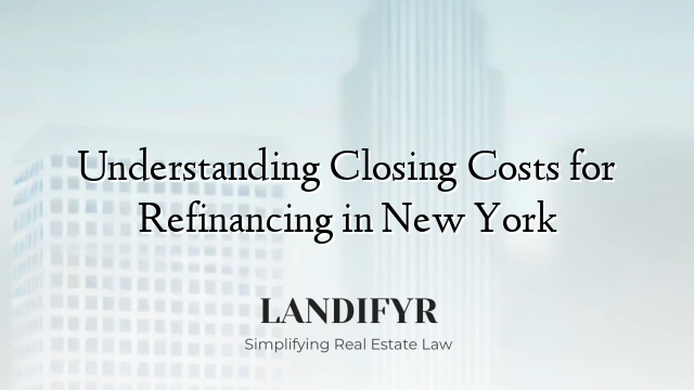 Understanding Closing Costs for Refinancing in New York