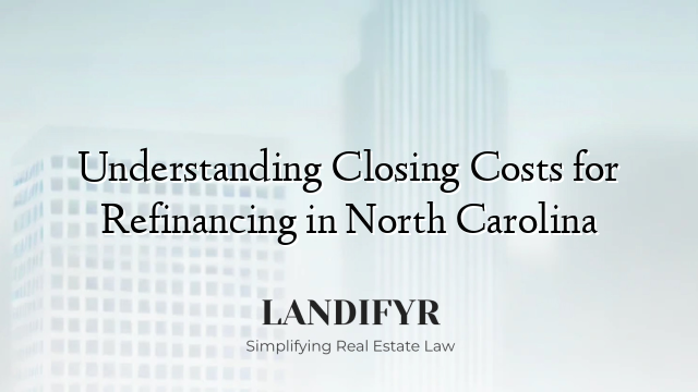 Understanding Closing Costs for Refinancing in North Carolina