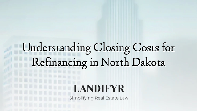 Understanding Closing Costs for Refinancing in North Dakota