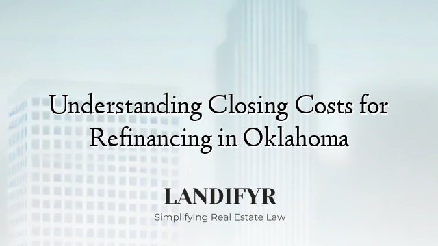 Understanding Closing Costs for Refinancing in Oklahoma