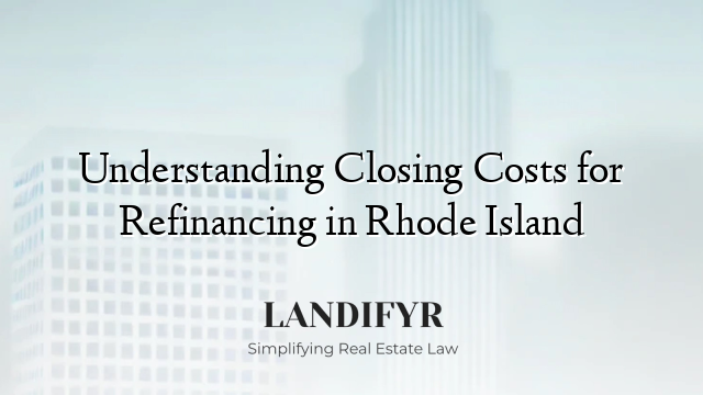 Understanding Closing Costs for Refinancing in Rhode Island