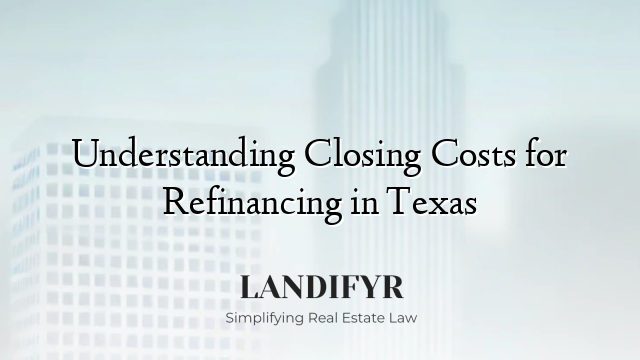 Understanding Closing Costs for Refinancing in Texas