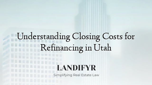 Understanding Closing Costs for Refinancing in Utah
