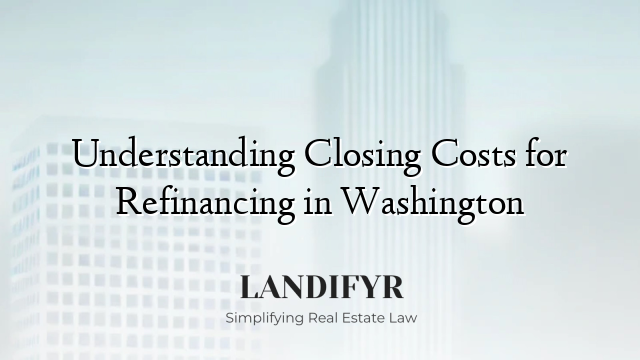 Understanding Closing Costs for Refinancing in Washington