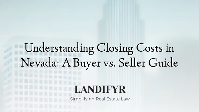 Understanding Closing Costs in Nevada: A Buyer vs. Seller Guide