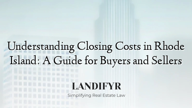 Understanding Closing Costs in Rhode Island: A Guide for Buyers and Sellers