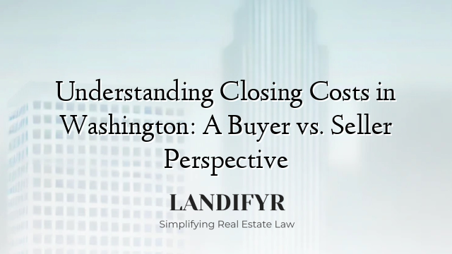 Understanding Closing Costs in Washington: A Buyer vs. Seller Perspective