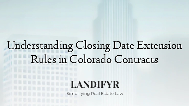 Understanding Closing Date Extension Rules in Colorado Contracts