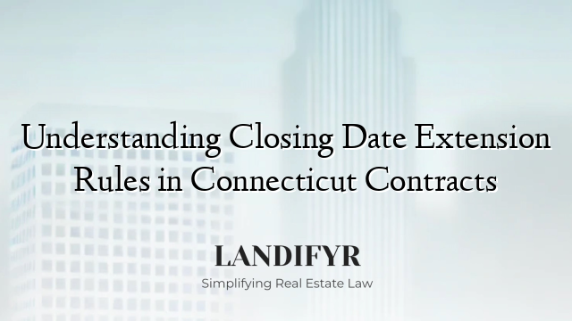 Understanding Closing Date Extension Rules in Connecticut Contracts
