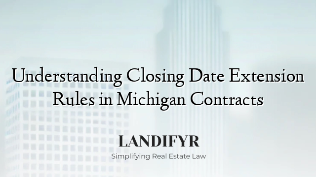 Understanding Closing Date Extension Rules in Michigan Contracts